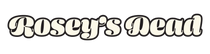 Rosey's Dead